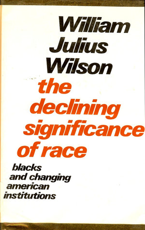 The Declining Significance Of Race: Blacks And Changing American Institutions