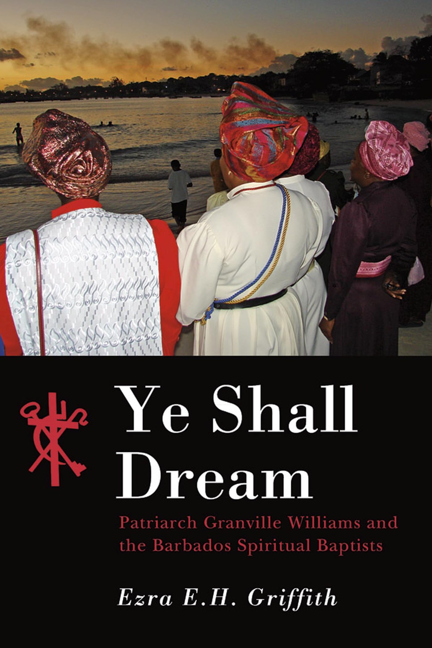 Ye Shall Dream: Patriarch Granville Williams and the Barbados Spiritual Baptists,Used