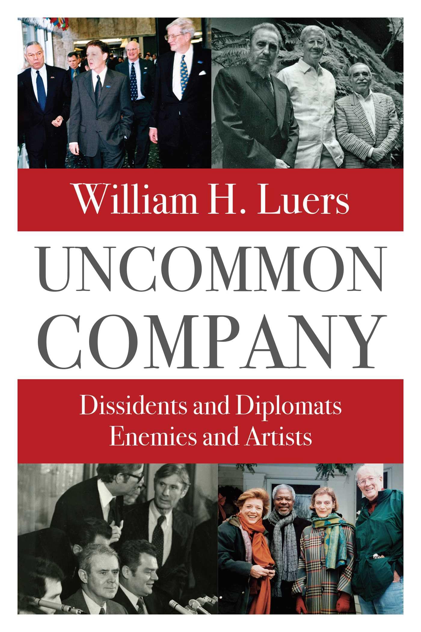 Uncommon Company: Dissidents and Diplomats, Enemies and Artists,New