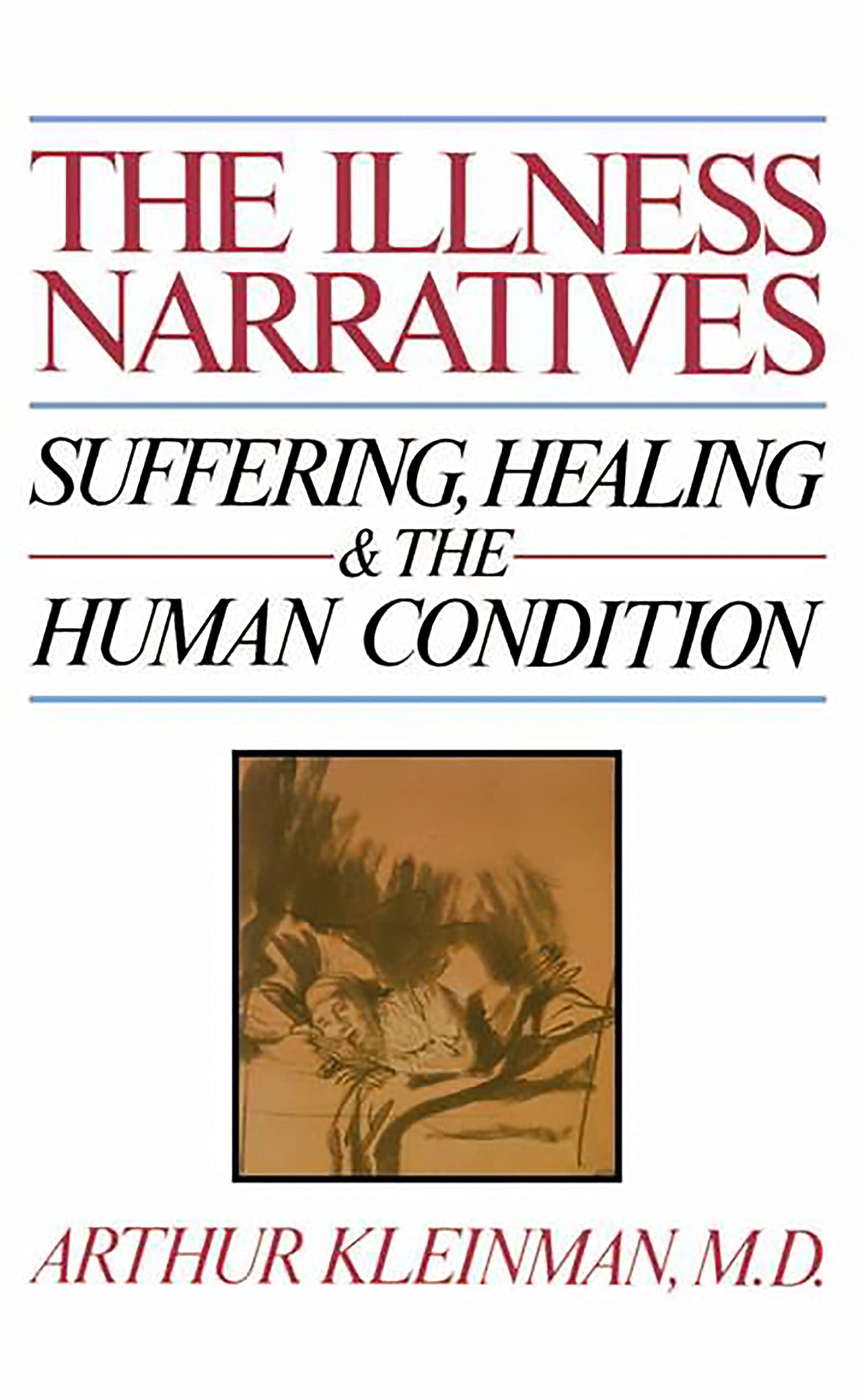 The Illness Narratives: Suffering, Healing, And The Human Condition,New