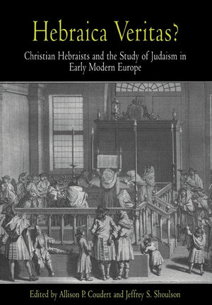 Hebraica Veritas?: Christian Hebraists And The Study Of Judaism In Early Modern Europe (Jewish Culture And Contexts),New