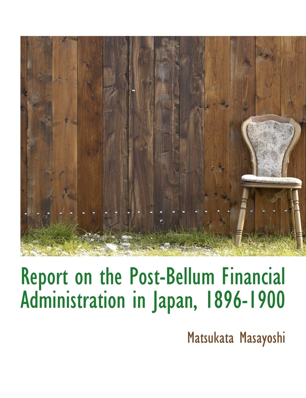 Report on the PostBellum Financial Administration in Japan, 18961900,Used