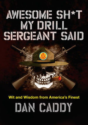 Awesome Sh*T My Drill Sergeant Said: Wit And Wisdom From America'S Finest,New