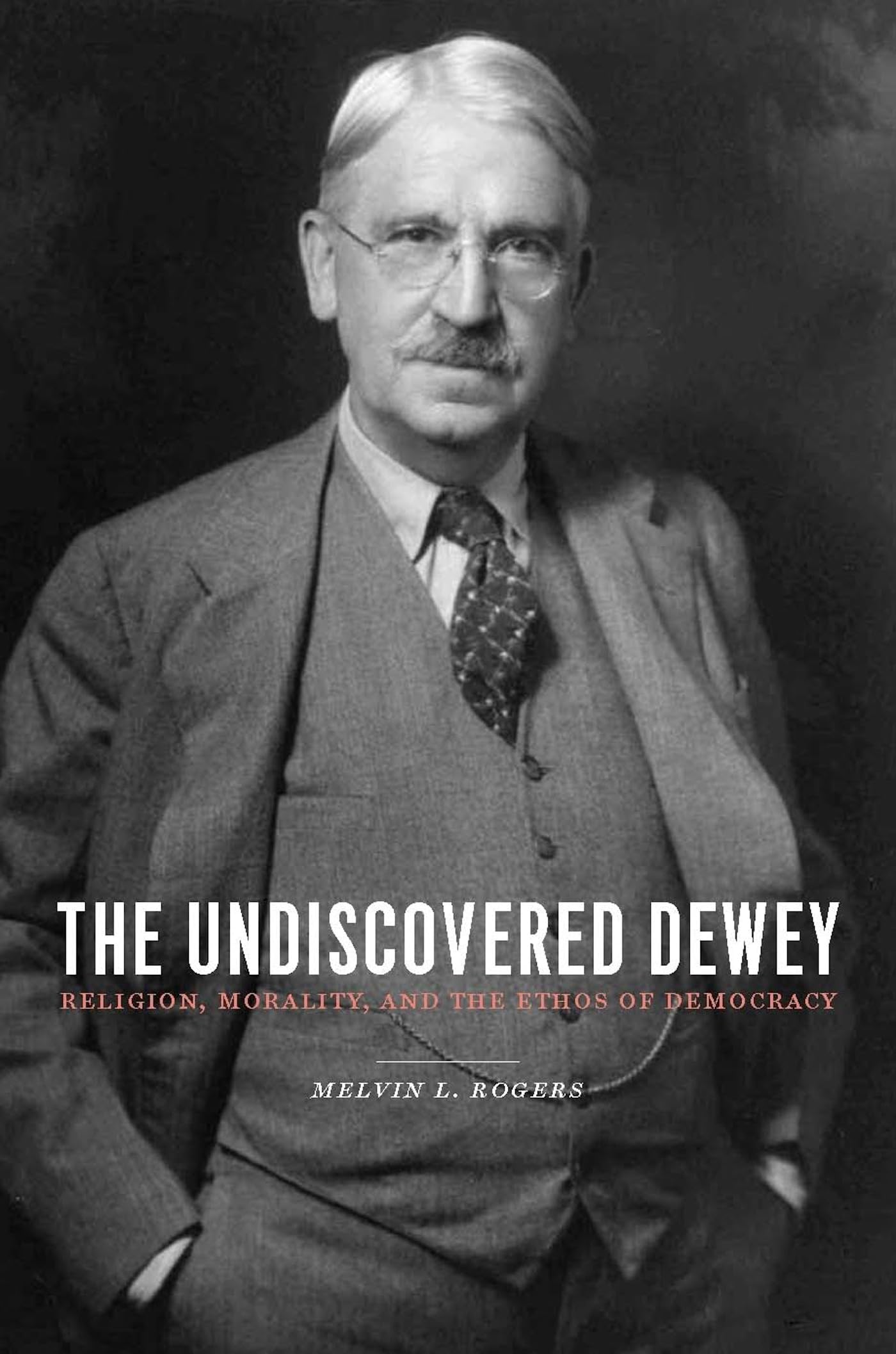 The Undiscovered Dewey: Religion, Morality, and the Ethos of Democracy,Used