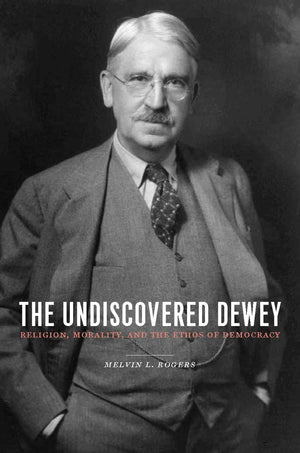 The Undiscovered Dewey: Religion, Morality, and the Ethos of Democracy,Used