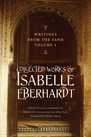 Writings From The Sand, Volume 1: Collected Works Of Isabelle Eberhardt,Used