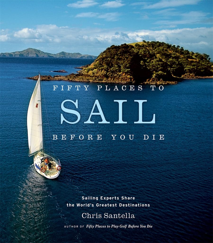 Fifty Places to Sail Before You Die: Sailing Experts Share the World's Greatest Destinations,Used