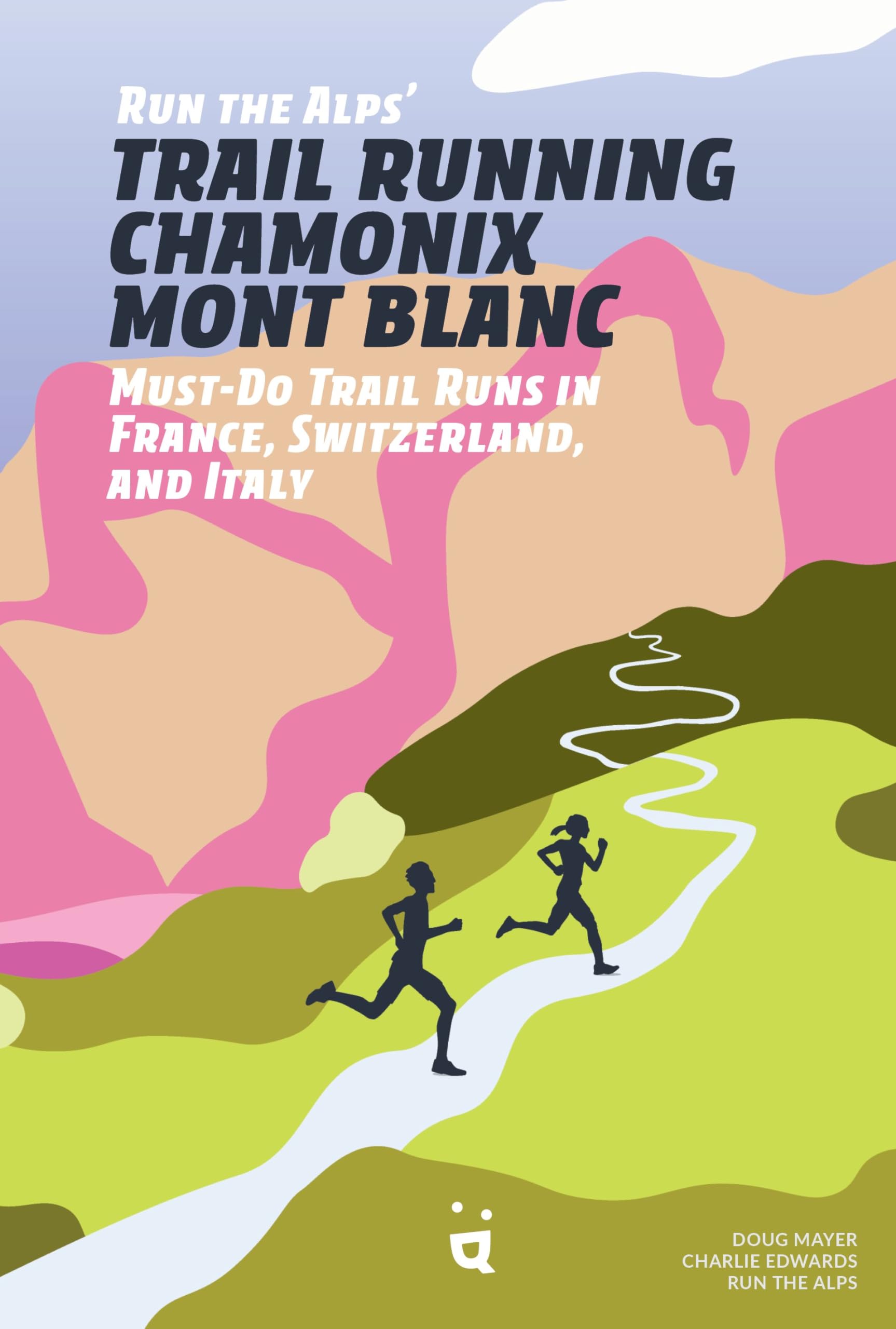 Run the Alps' Trail Running ChamonixMont Blanc: 30 MustDo Trail Runs,New