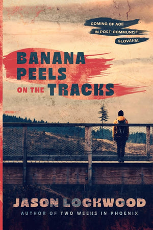 Banana Peels on the Tracks: Coming of Age in PostCommunist Slovakia,Used