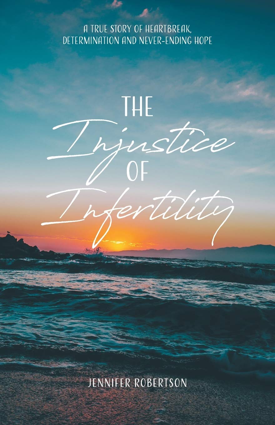 The Injustice of Infertility: A True Story of Heartbreak, Determination and NeverEnding Hope,Used