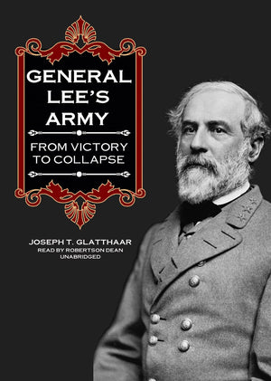 General Lee'S Army: From Victory To Collapse