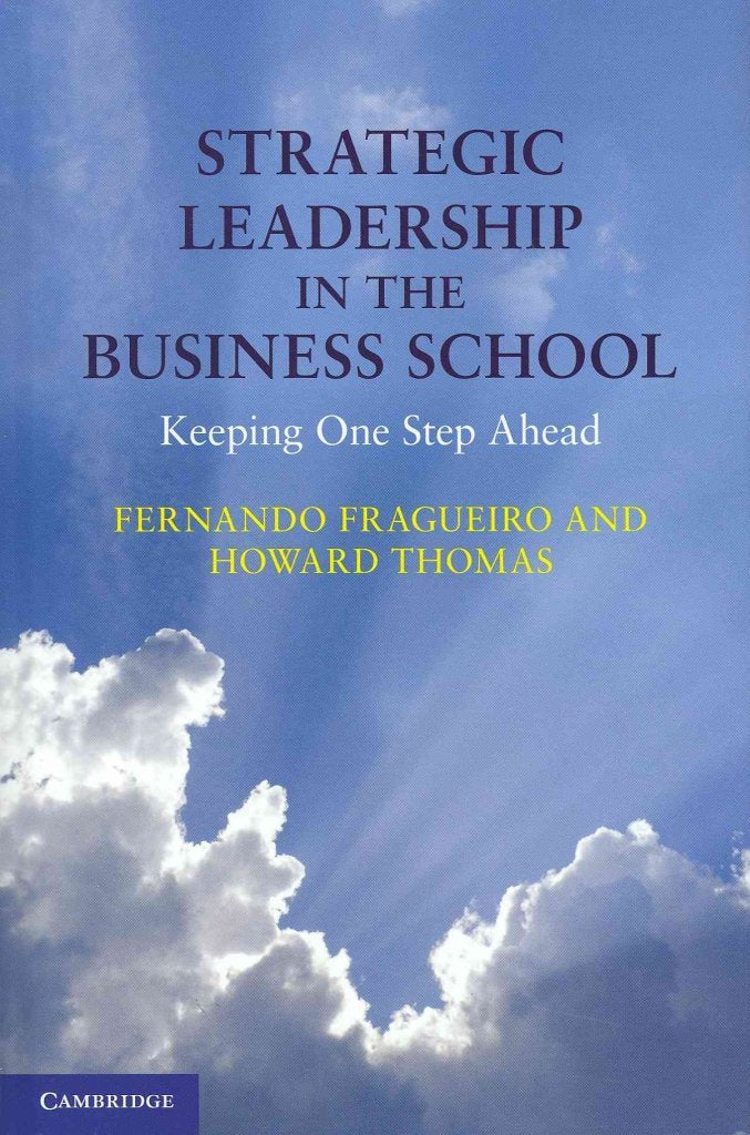 Strategic Leadership in the Business School: Keeping One Step Ahead,New
