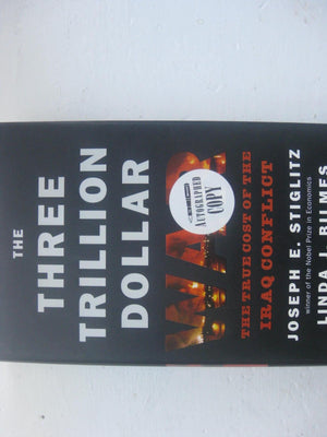 The Three Trillion Dollar War: The True Cost Of The Iraq Conflict,New