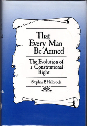 That Every Man Be Armed: The Evolution of a Constitutional Right,Used