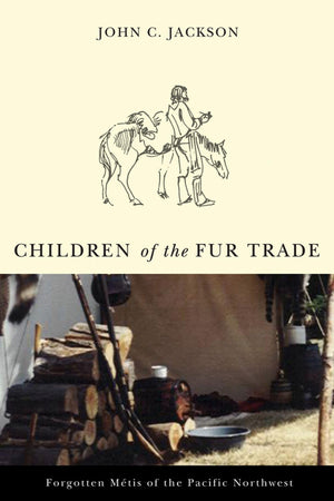 Children of the Fur Trade: Forgotten Metis of the Pacific Northwest (Northwest Reprints),Used