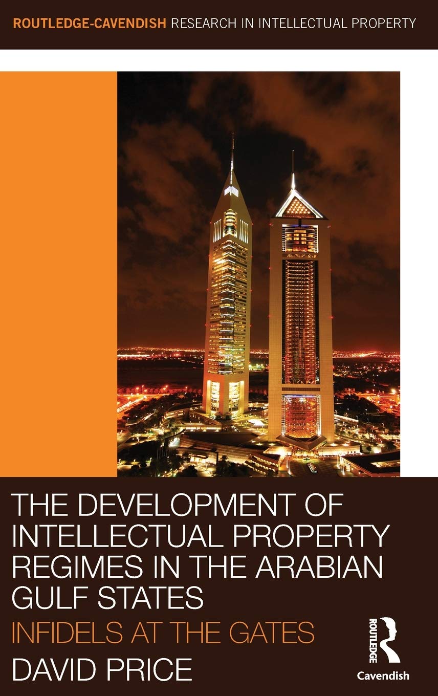 The Development of Intellectual Property Regimes in the Arabian Gulf States: Infidels at the Gates (Routledge Research in Intell,Used