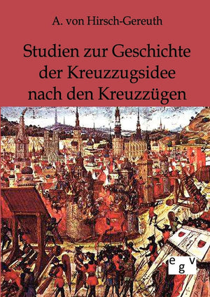 Studien zur Geschichte der Kreuzzugsidee nach den Kreuzzgen (German Edition),Used