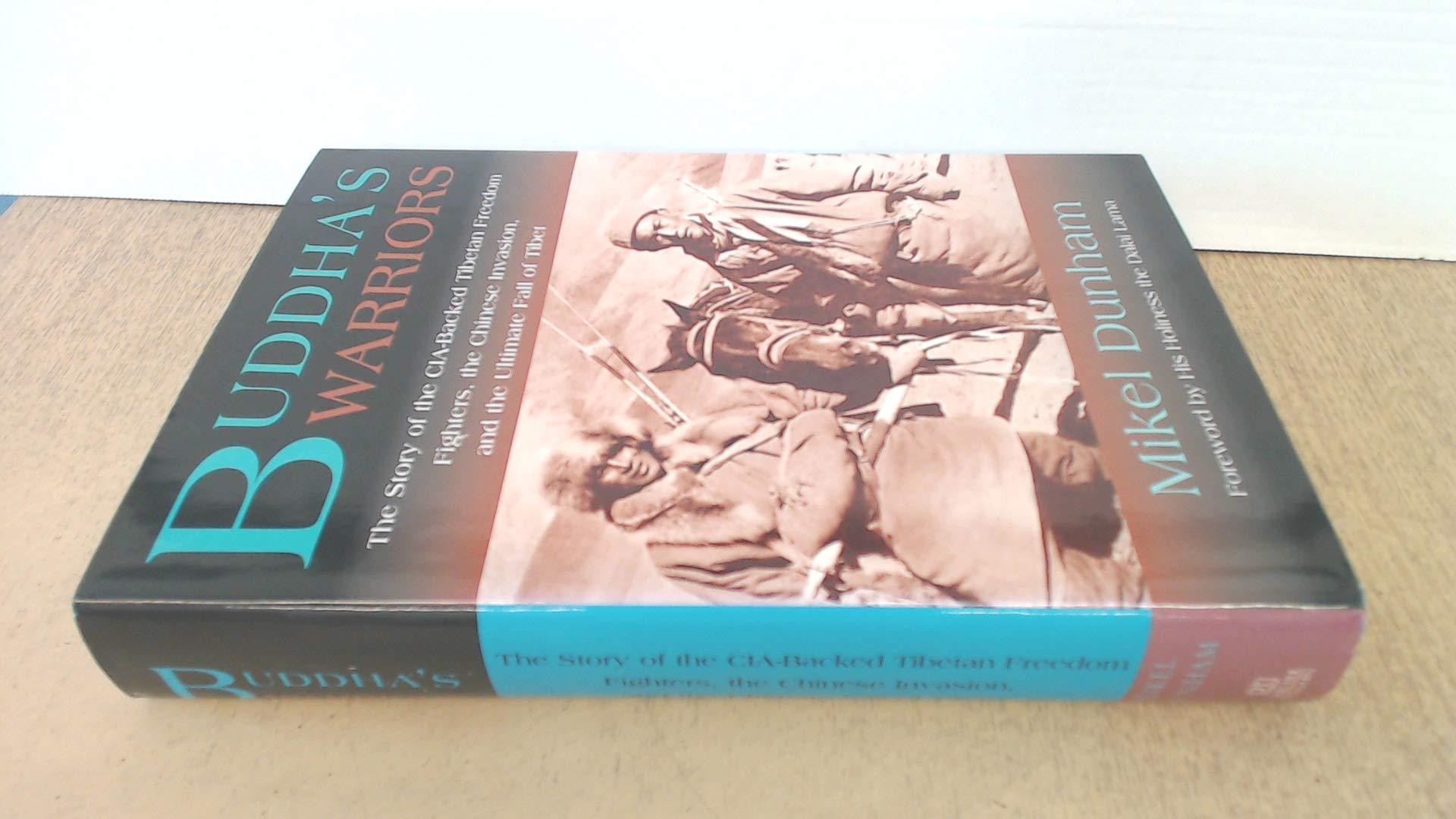 Buddha'S Warriors: The Story Of The Ciabacked Tibetan Freedom Fighters, The Chinese Communist Invasion, And The Ultimate Fall O