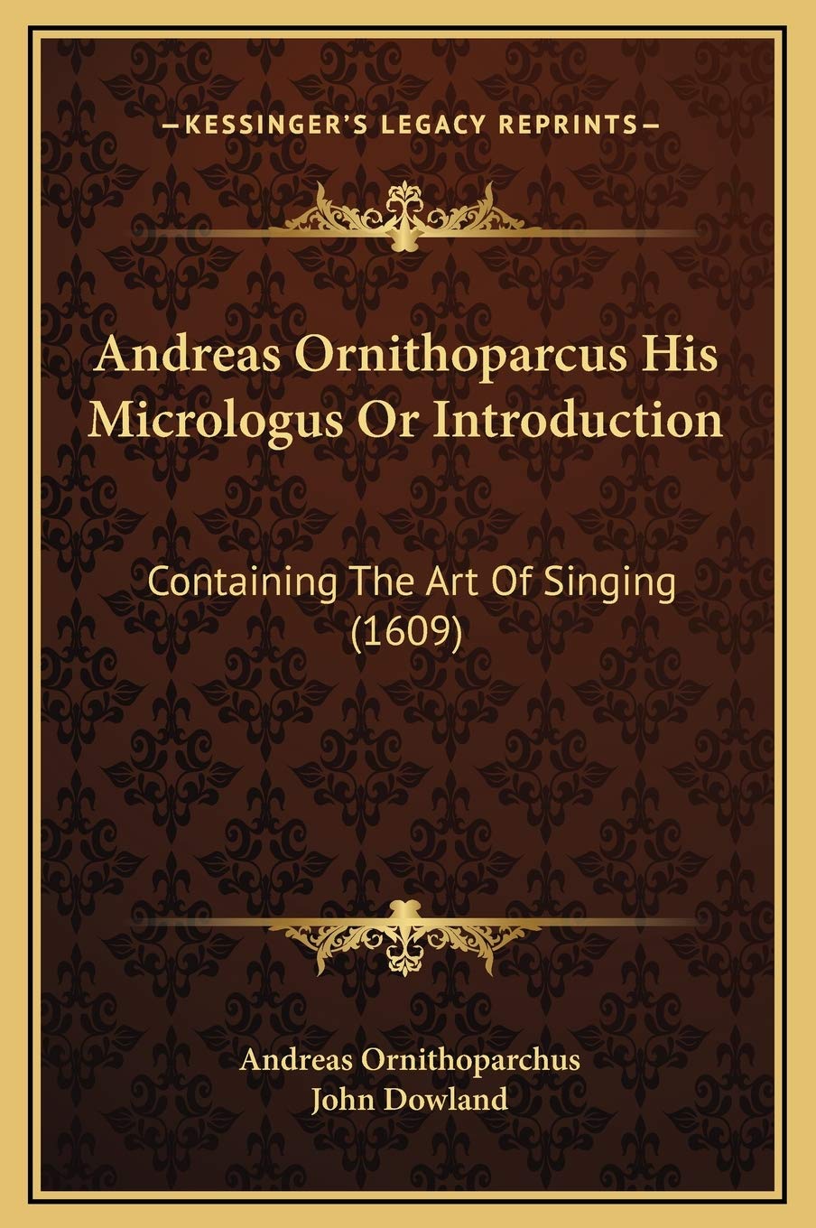 Andreas Ornithoparcus His Micrologus Or Introduction: Containing The Art Of Singing (1609),New