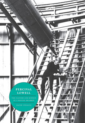 Percival Lowell: The Culture and Science of a Boston Brahmin,Used