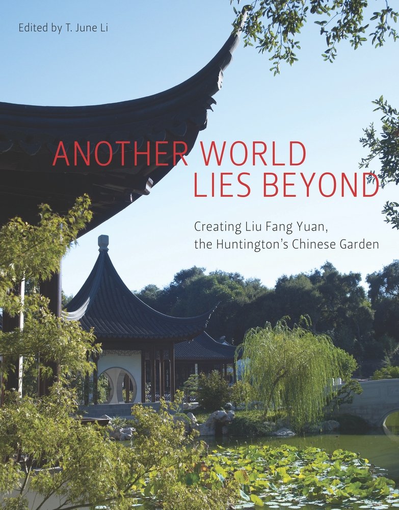 Another World Lies Beyond: Creating Liu Fang Yuan, The Huntingtons Chinese Garden (The Huntington Library Garden Series),Used