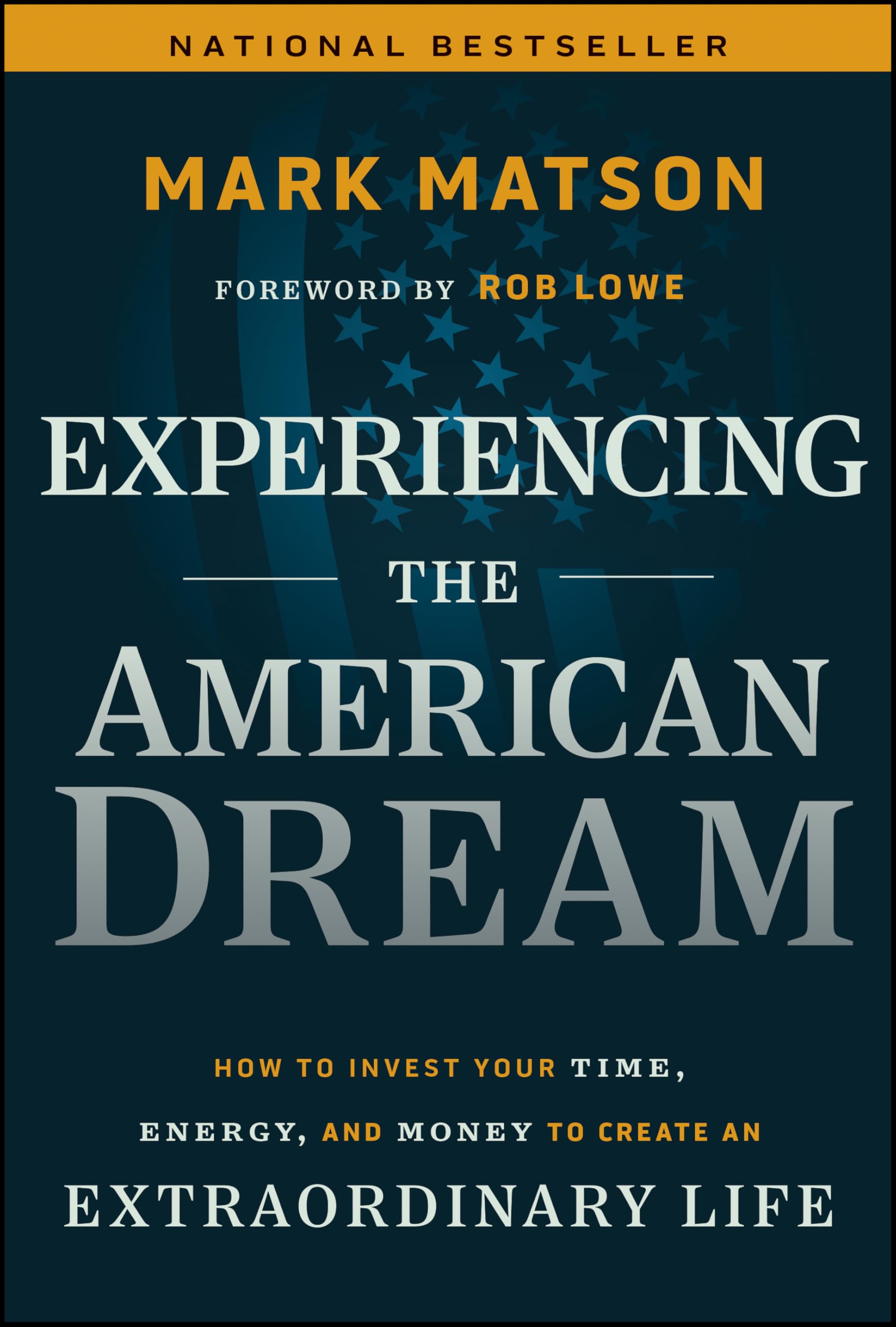 Experiencing The American Dream: How to Invest Your Time, Energy, and Money to Create an Extraordinary Life,Used
