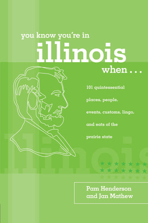 You Know You're In Illinois When...: 101 Quintessential Places, People, Events, Customs, Lingo, And Eats Of The Prairie State,Used
