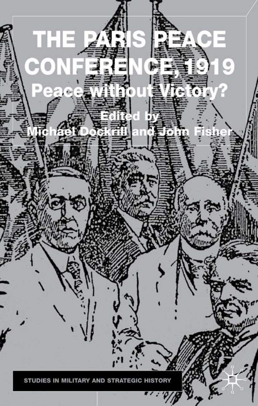 The Paris Peace Conference, 1919: Peace without Victory? (Studies in Military and Strategic History),New