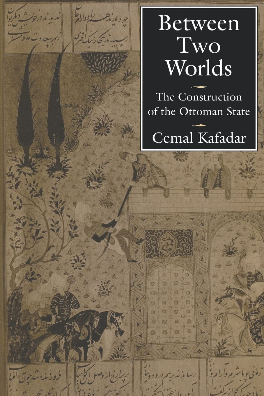 Between Two Worlds: The Construction of the Ottoman State,New