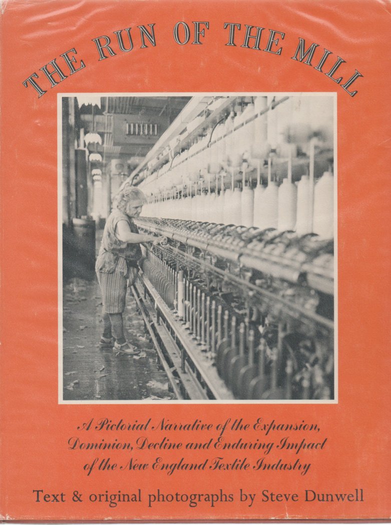 The Run of the Mill: A Pictorial Narrative of the Expansion, Dominion, Decline and Enduring Impact of the New England Textile In,Used
