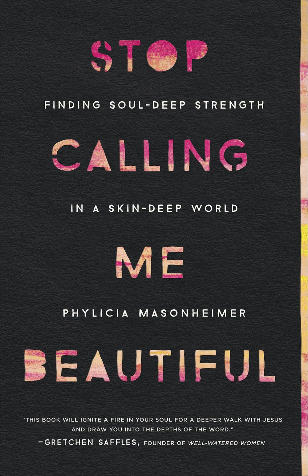Stop Calling Me Beautiful: Finding Souldeep Strength In A Skindeep World