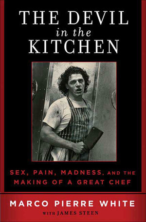 The Devil In The Kitchen: Sex, Pain, Madness And The Making Of A Great Chef