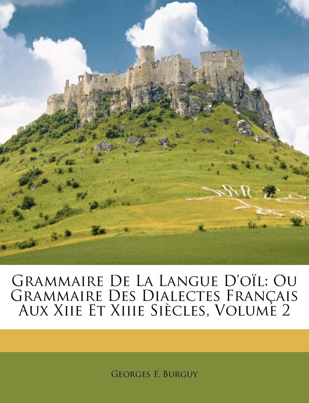 Grammaire De La Langue D'ol: Ou Grammaire Des Dialectes Franais Aux Xiie Et Xiiie Sicles, Volume 2 (French Edition),New