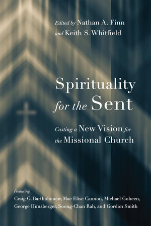 Spirituality for the Sent: Casting a New Vision for the Missional Church,Used