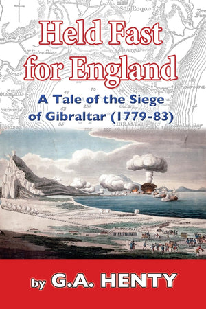 Held Fast For England: A Tale Of The Siege Of Gibraltar (177983)