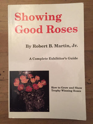 Showing good roses: A complete exhibitor's guide,Used