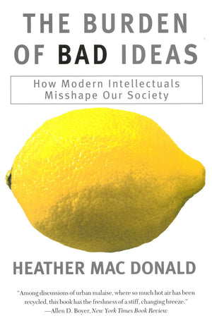 The Burden of Bad Ideas: How Modern Intellectuals Misshape Our Society,Used