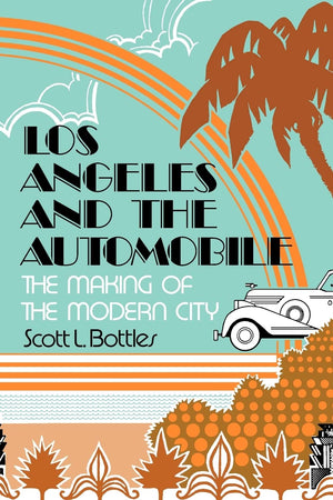 Los Angeles and the Automobile: The Making of the Modern City,Used