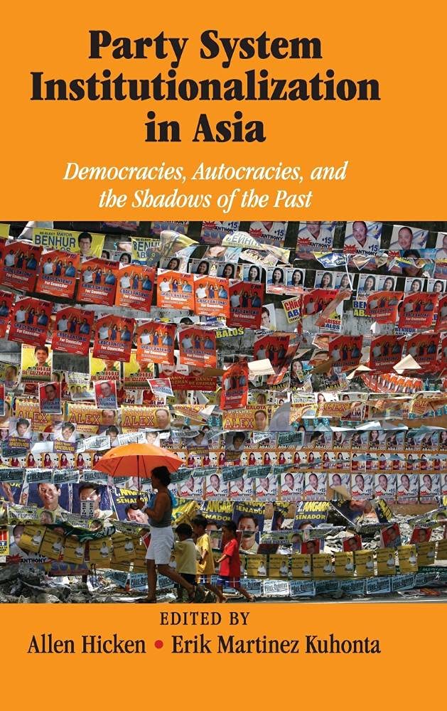 Party System Institutionalization in Asia: Democracies, Autocracies, and the Shadows of the Past,Used