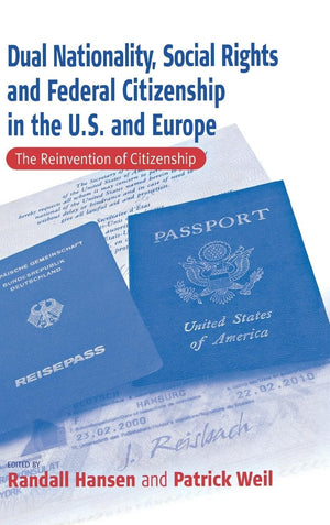 Dual Nationality, Social Rights and Federal Citizenship in the U.S. and Europe: The Reinvention of Citizenship (Culture & Societ,Used