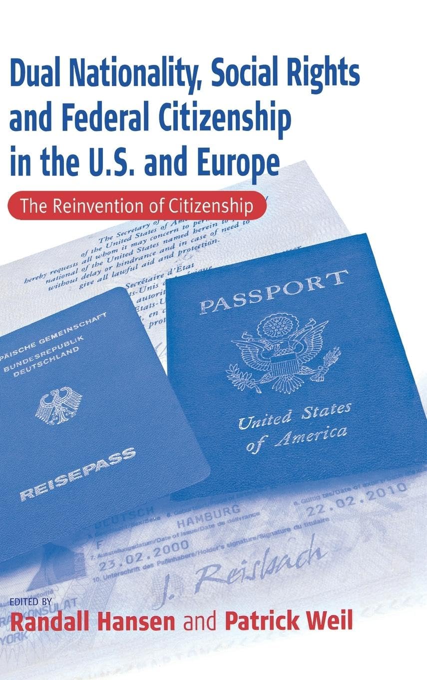 Dual Nationality, Social Rights and Federal Citizenship in the U.S. and Europe: The Reinvention of Citizenship (Culture & Societ,Used