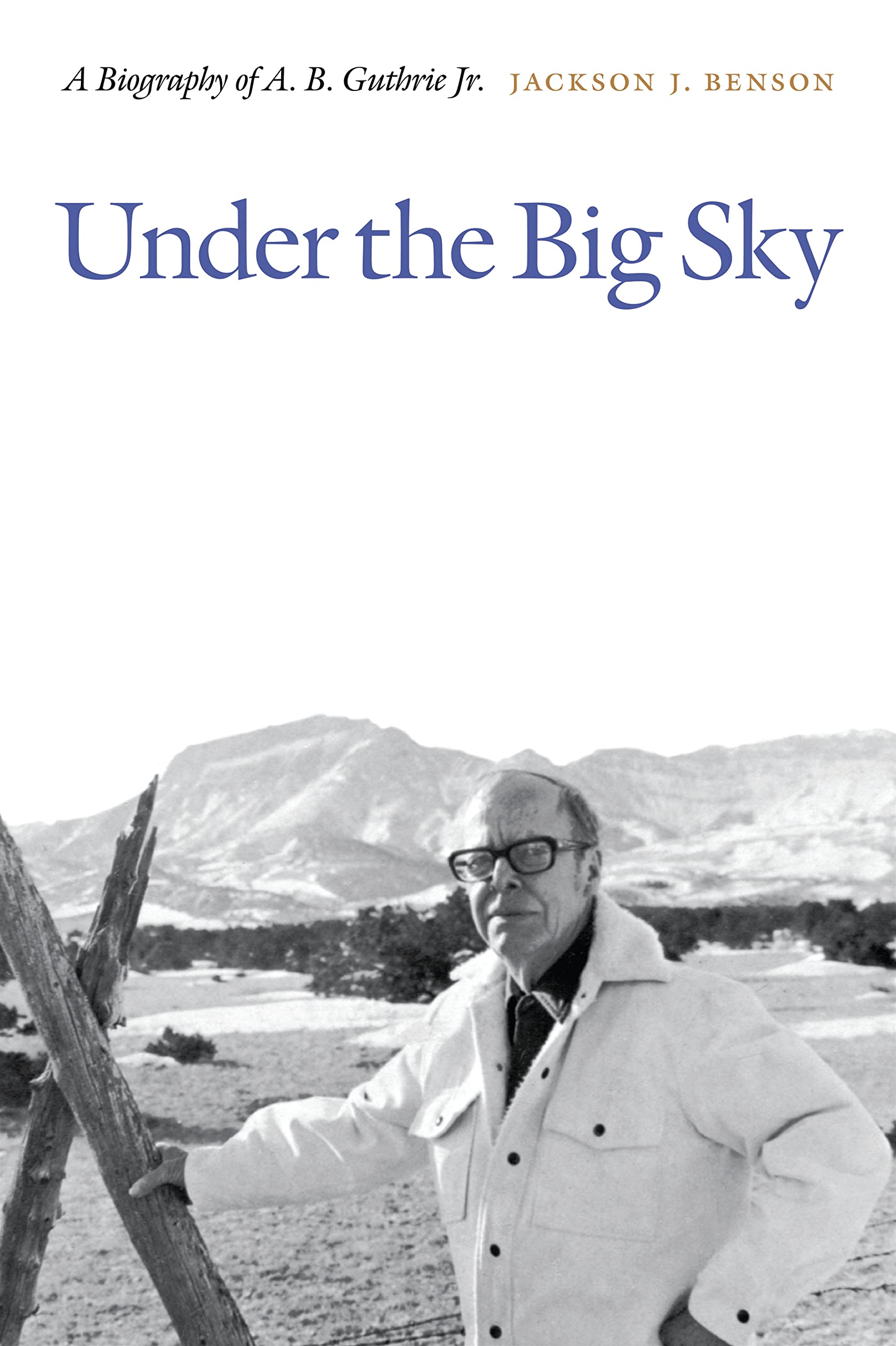 Under The Big Sky: A Biography Of A. B. Guthrie Jr.,Used