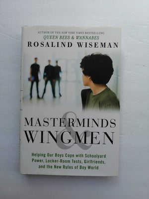 Masterminds And Wingmen: Helping Our Boys Cope With Schoolyard Power, Lockerroom Tests, Girlfriends, And The New Rules Of Boy W,New