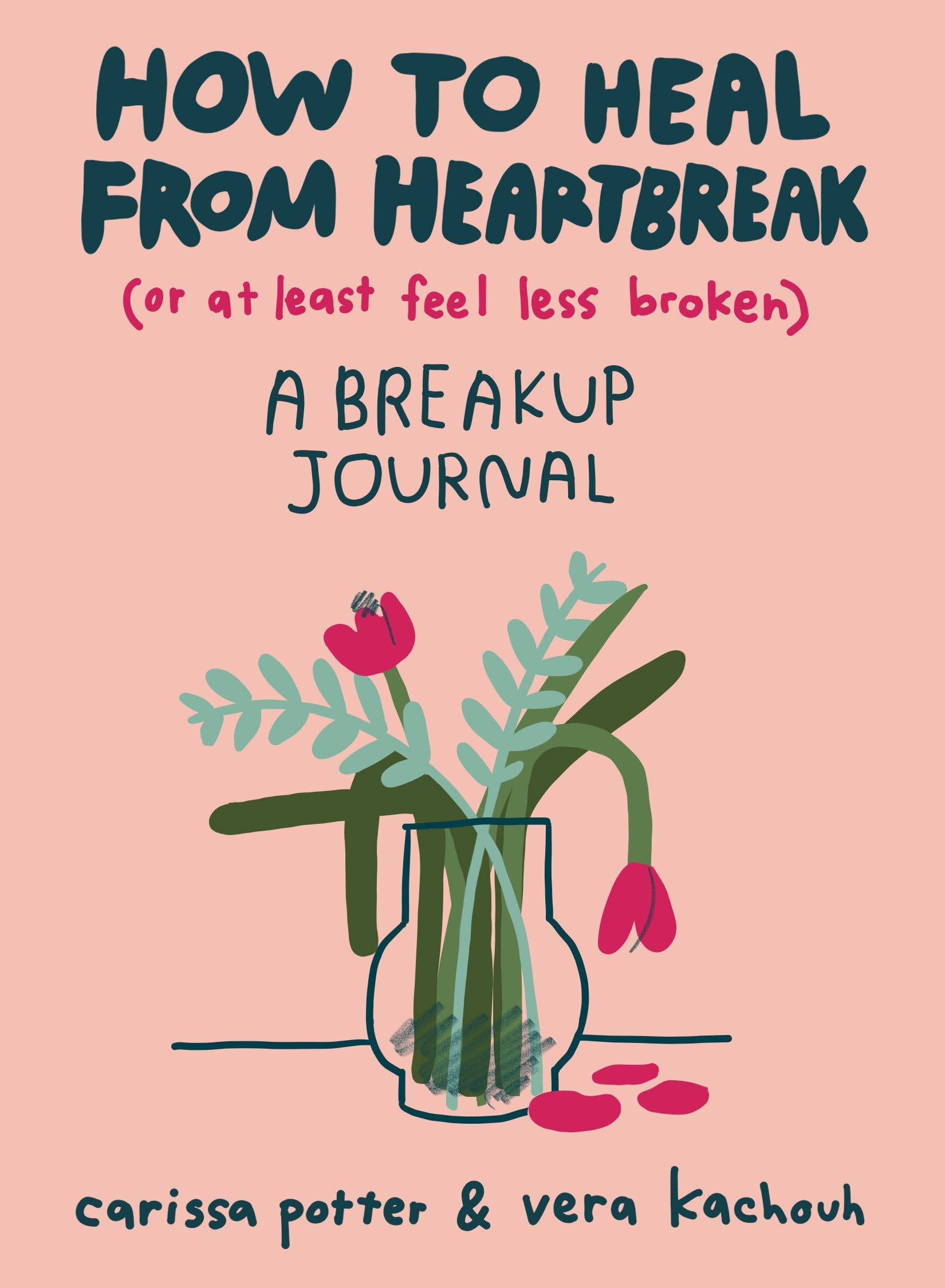 How To Heal From Heartbreak (Or At Least Feel Less Broken): A Breakup Journal,Used