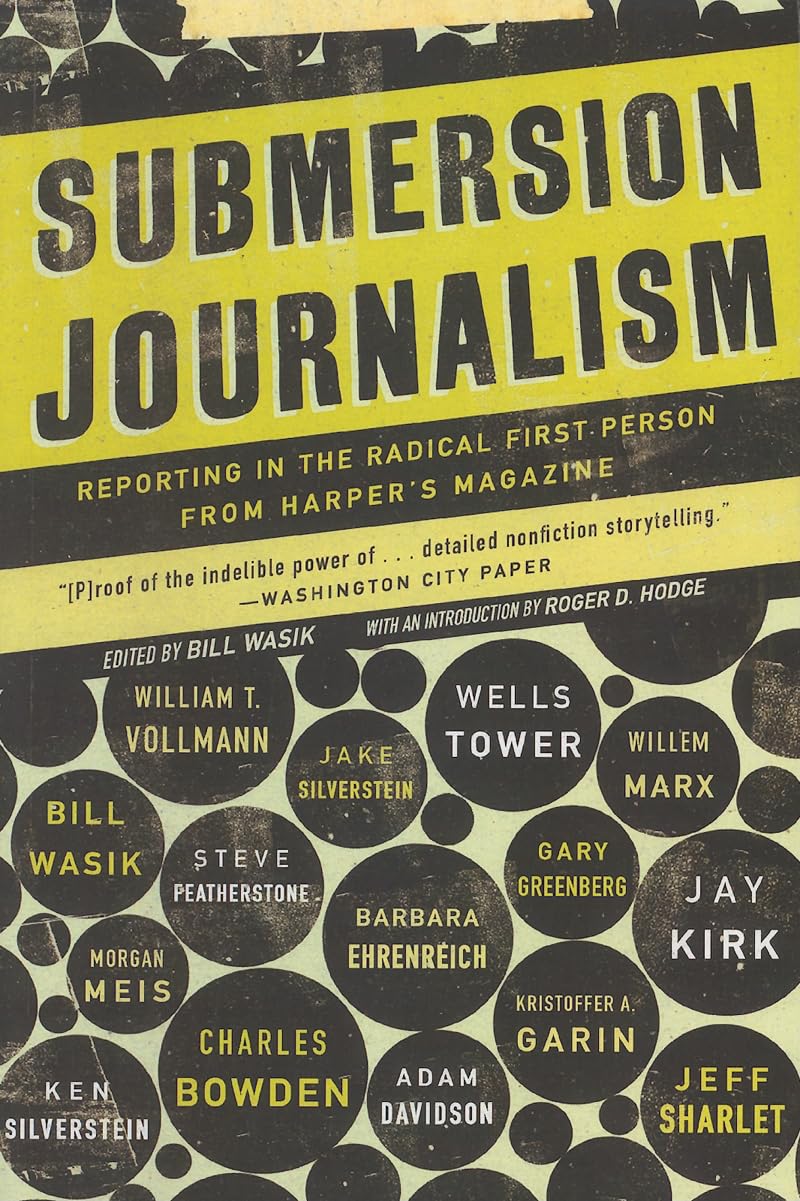 Submersion Journalism: Reporting In The Radical First Person From Harper'S Magazine,Used