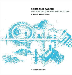 Form And Fabric In Landscape Architecture: A Visual Introduction,New