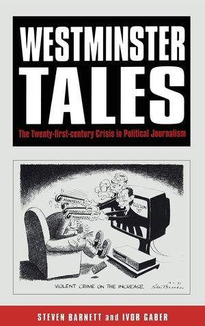 Westminster Tales: The Twentyfirstcentury Crisis In Political Journalism,Used