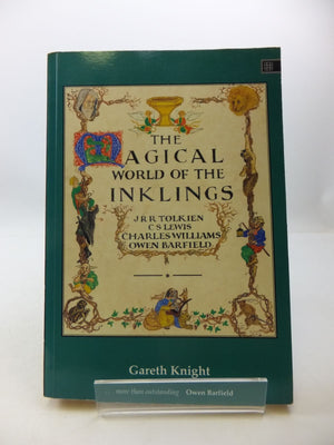 The Magical World Of The Inklings: J. R. R. Tolkien, C. S. Lewis, Charles Williams, Owen Barfield