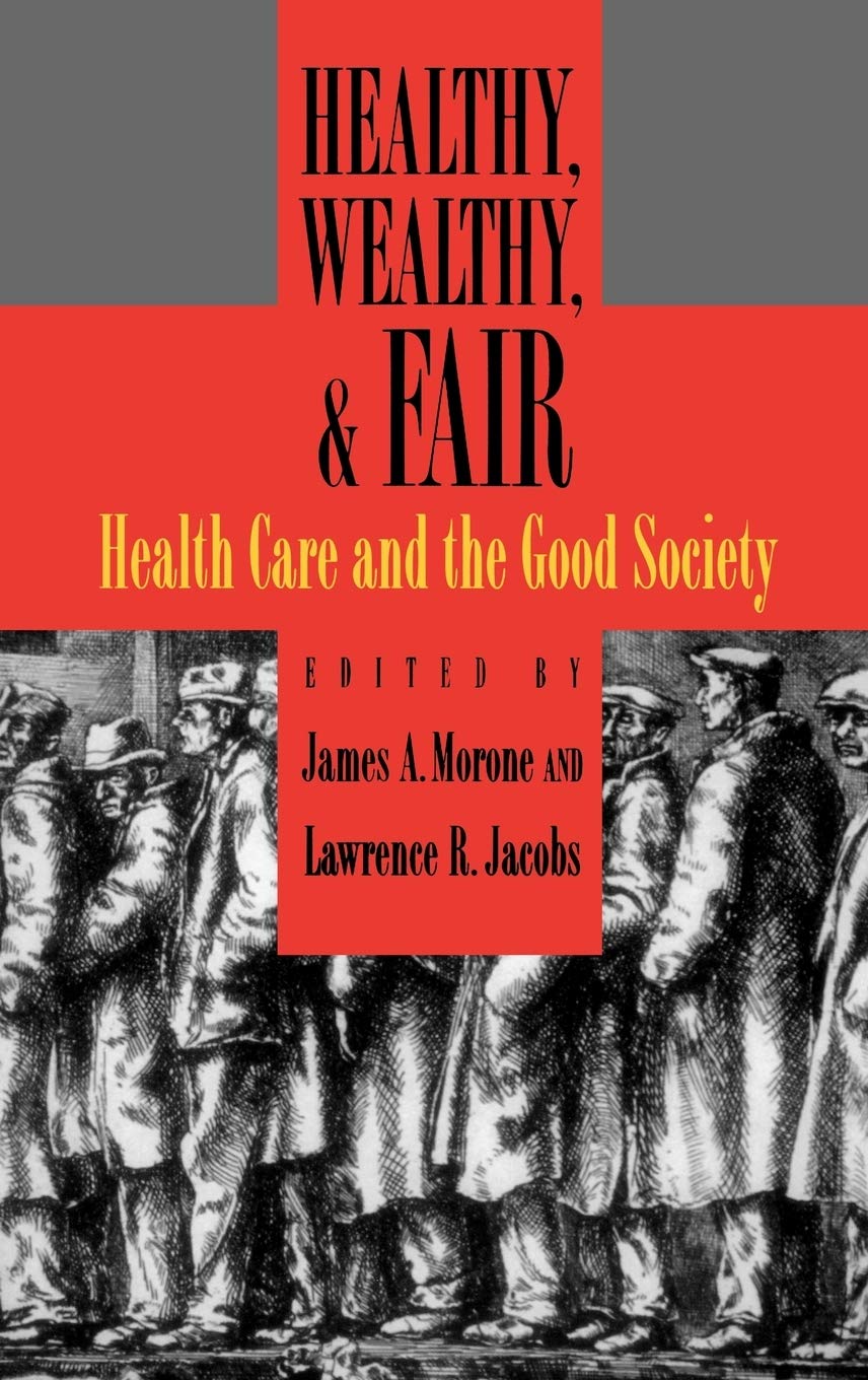 Healthy, Wealthy, and Fair: Health Care and the Good Society,Used