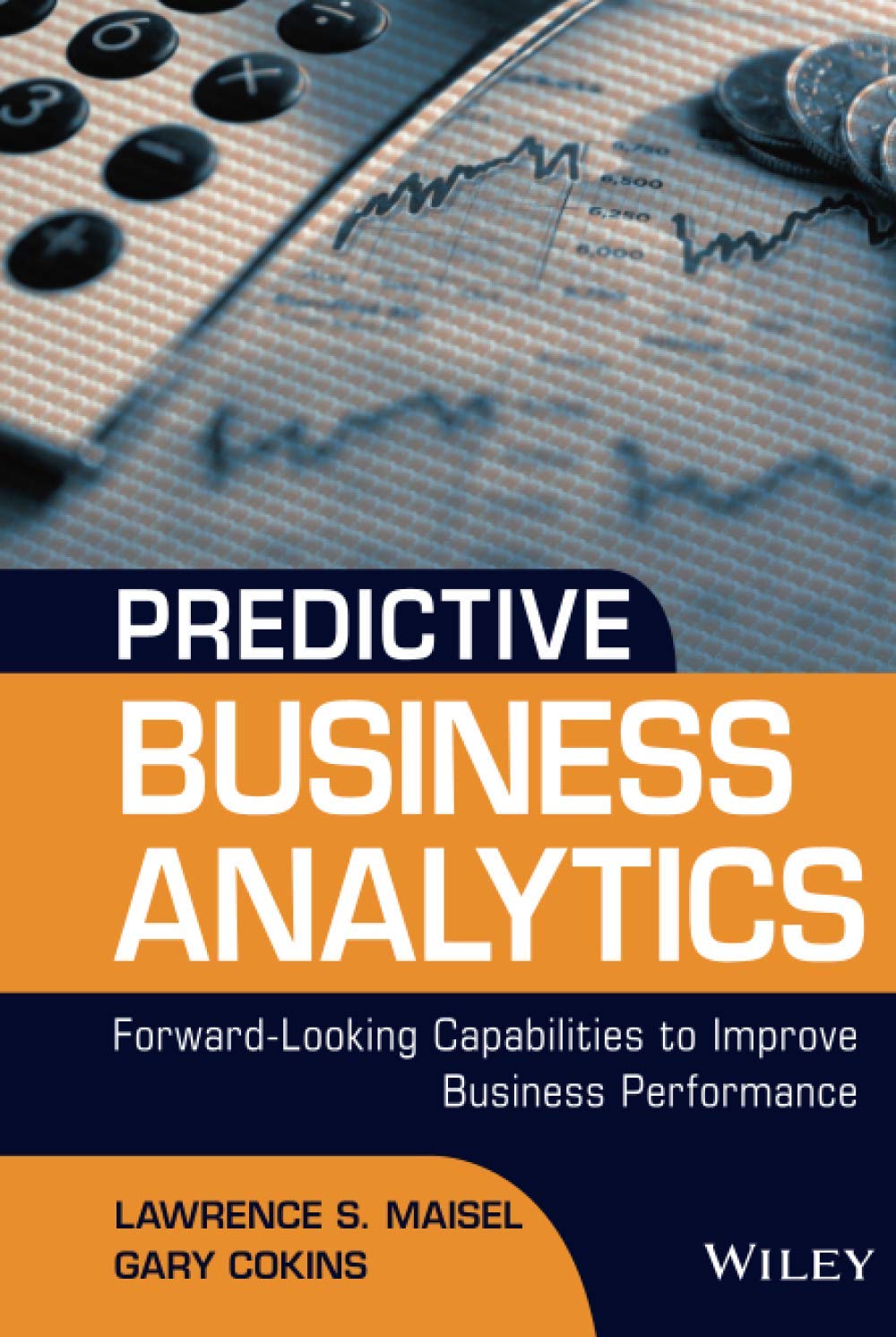 Predictive Business Analytics: Forward Looking Capabilities to Improve Business Performance,New